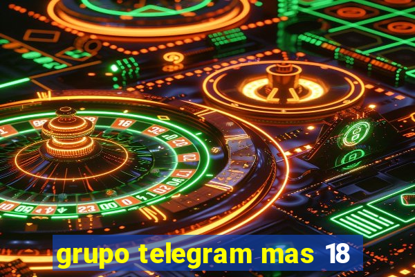 grupo telegram mas 18